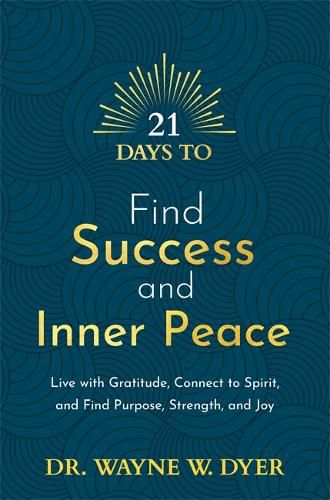 Cover image for 21 Days to Find Success and Inner Peace: Live with Gratitude, Connect to Spirit, and Find Purpose, Strength, and Joy