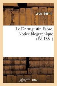 Cover image for Le Dr Augustin Fabre. Notice Biographique