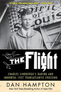 Cover image for The Flight: Charles Lindbergh's Daring and Immortal 1927 Transatlantic Crossing