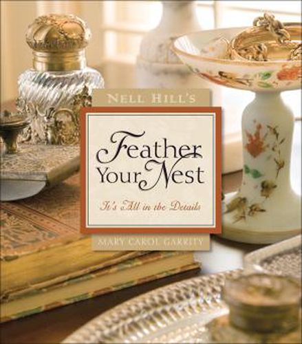 Cover image for Nell Hill's Feather Your Nest: It's All in the Details