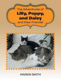 Cover image for The Adventures of Lilly, Poppy, and Daisy and Their Friends!