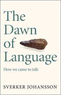 Cover image for The Dawn of Language: How We Came to Talk