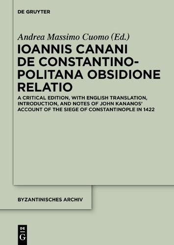 Cover image for Ioannis Canani de Constantinopolitana obsidione relatio: A Critical Edition, with English Translation, Introduction, and Notes of John Kananos' Account of the Siege of Constantinople in 1422