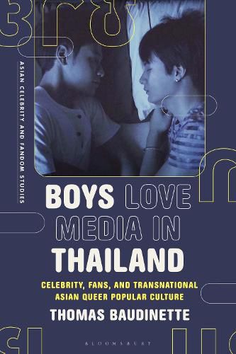 Cover image for Boys Love Media in Thailand: Celebrity, Fans, and Transnational Asian Queer Popular Culture