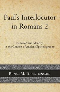 Cover image for Paul's Interlocutor in Romans 2: Function and Identity in the Context of Ancient Epistolography