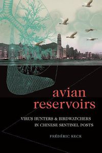 Cover image for Avian Reservoirs: Virus Hunters and Birdwatchers in Chinese Sentinel Posts