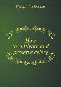 Cover image for How to cultivate and preserve celery