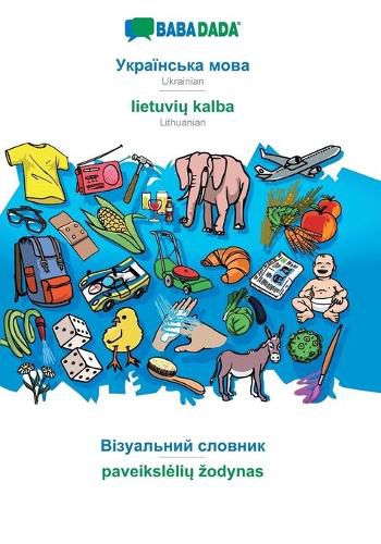 Cover image for BABADADA, Ukrainian (in cyrillic script) - lietuvių kalba, visual dictionary (in cyrillic script) - paveikslelių zodynas: Ukrainian (in cyrillic script) - Lithuanian, visual dictionary