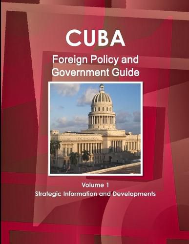 Cover image for Cuba Foreign Policy and Government Guide Volume 1 Strategic Information and Developments