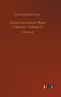 Cover image for A Gray Eye or So in Three Volumes-Volume II: Volume 2