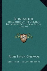 Cover image for Kundalini: The Mother of the Universe, the Mystery of Piercing the Six Chakras