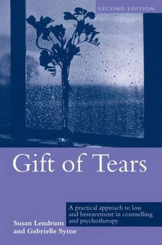 Cover image for Gift of Tears: A practical approach to loss and bereavement in counselling and psychotherapy