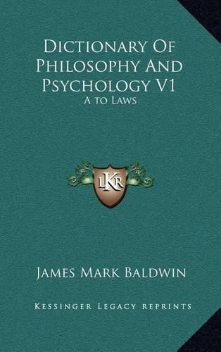 Dictionary of Philosophy and Psychology V1: A to Laws