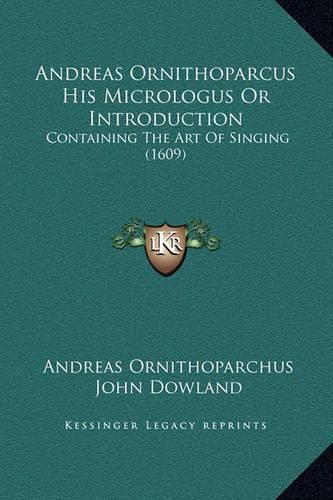 Cover image for Andreas Ornithoparcus His Micrologus or Introduction: Containing the Art of Singing (1609)