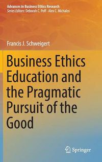 Cover image for Business Ethics Education and the Pragmatic Pursuit of the Good