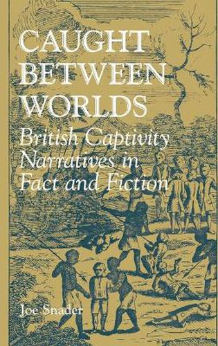 Cover image for Caught between Worlds: British Captivity Narratives in Fact and Fiction