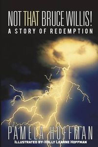 Cover image for Not That Bruce Willis!: A Story of Redemption