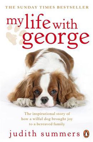 Cover image for My Life with George: The Inspirational Story of How a Wilful Dog Brought Joy to a Bereaved Family