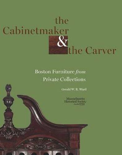 Cover image for The Cabinetmaker and the Carver: Boston Furniture from Private Collections