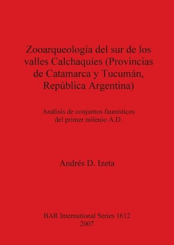 Cover image for Zooarqueologia Del Sur De Los Valles Calchaquies (Provincias De Catamarca Y Tucuman, Republica Argentina)