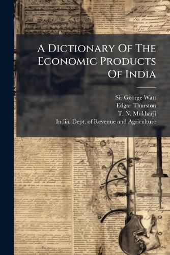 Cover image for A Dictionary Of The Economic Products Of India