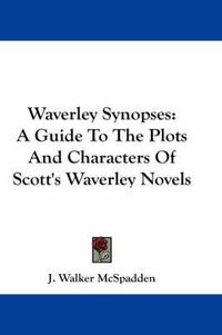 Cover image for Waverley Synopses: A Guide to the Plots and Characters of Scott's Waverley Novels