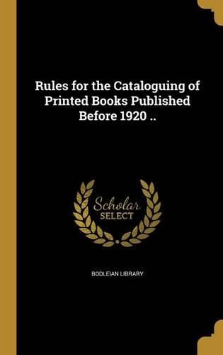 Cover image for Rules for the Cataloguing of Printed Books Published Before 1920 ..