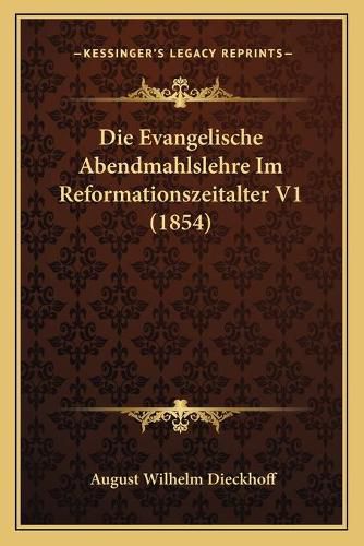 Cover image for Die Evangelische Abendmahlslehre Im Reformationszeitalter V1 (1854)