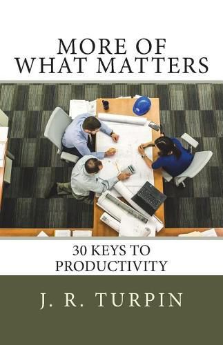 Cover image for More of What Matters: 30 Keys to Productivity