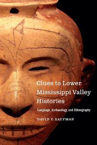 Cover image for Clues to Lower Mississippi Valley Histories: Language, Archaeology, and Ethnography