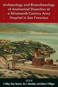 Cover image for Archaeology and Bioarchaeology of Anatomical Dissection at a Nineteenth-Century Army Hospital in San Francisco