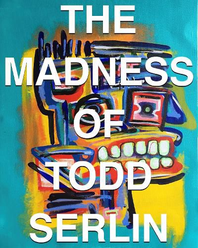 Cover image for THE MADNESS OF TODD SERLIN