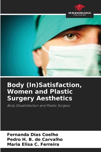 Cover image for Body (In)Satisfaction, Women and Plastic Surgery Aesthetics
