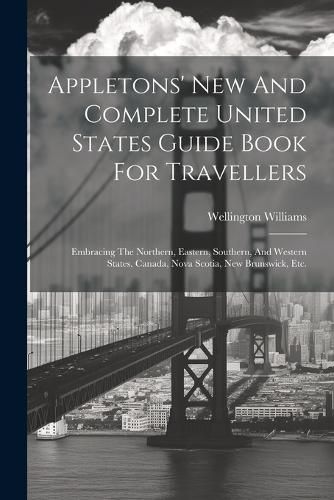 Cover image for Appletons' New And Complete United States Guide Book For Travellers