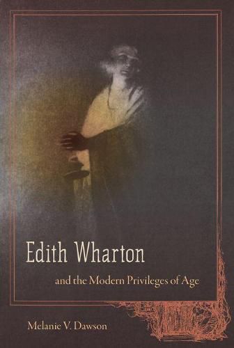 Cover image for Edith Wharton and the Modern Privileges of Age