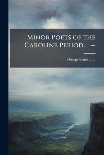 Cover image for Minor Poets of the Caroline Period ... --