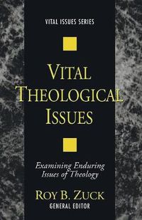 Cover image for Vital Theological Issues: Examining Enduring Issues of Theology