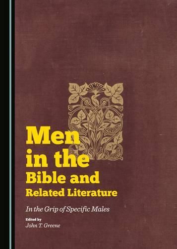 Men in the Bible and Related Literature: In the Grip of Specific Males