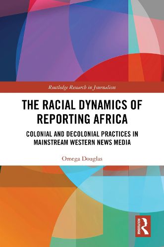Cover image for The Racial Dynamics of Reporting Africa