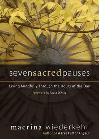 Cover image for Seven Sacred Pauses: Living Mindfully Through the Hours of the Day