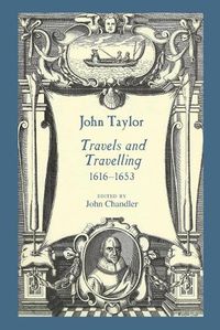 Cover image for John Taylor, Travels and Travelling 1616-1653