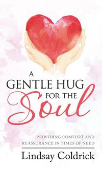 Cover image for A Gentle Hug for the Soul: Providing comfort and reassurance in times of need