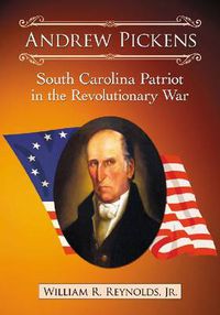 Cover image for Andrew Pickens: South Carolina Patriot in the Revolutionary War