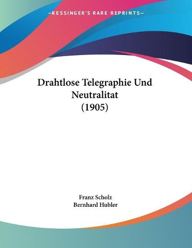 Cover image for Drahtlose Telegraphie Und Neutralitat (1905)