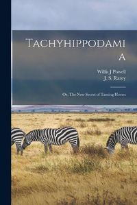 Cover image for Tachyhippodamia; or, The New Secret of Taming Horses