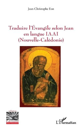 Cover image for Traduire l'Evangile selon Jean en langue IAAI (Nouvelle-Caledonie)