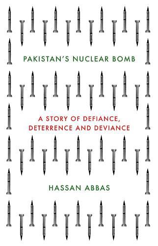 Pakistan's Nuclear Bomb: A Story of Defiance, Deterrence and Deviance