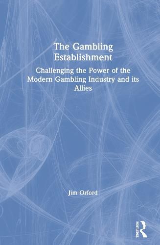 Cover image for The Gambling Establishment: Challenging the Power of the Modern Gambling Industry and its Allies