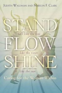 Cover image for Stand, Flow, Shine: Caring for the Woman Within