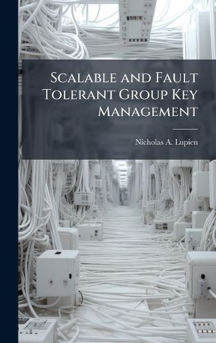 Cover image for Scalable and Fault Tolerant Group Key Management